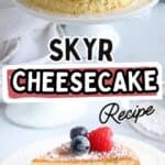 Two images of fluffy skyr cheesecake, dusted with powdered sugar and topped with fresh berries—one whole on a cake stand, another slice on a plate with a fork. Text reads Skyr Cheesecake Recipe. Perfect for skyr cheesecake lovers!.