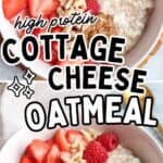 A bowl of cottage cheese oatmeal topped with sliced strawberries, raspberries, almond slivers, and peanut butter. Bold text reads high protein cottage cheese oatmeal. A spoon is nearby to enjoy this wholesome breakfast.